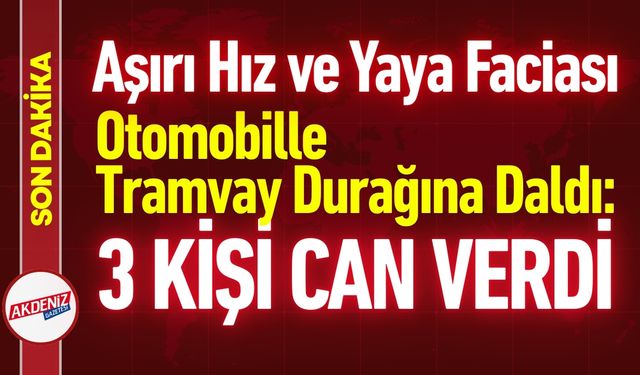 Otomobil Tramvay Durağına Daldı: 3 Ölü