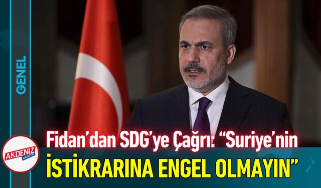 Fidan’dan SDG’ye Çağrı: "Suriye’nin İstikrarına Engel Olmayın!"
