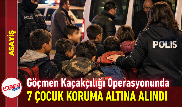 Göçmen Kaçakçılığı Operasyonunda 7 Çocuk Koruma Altına Alındı!