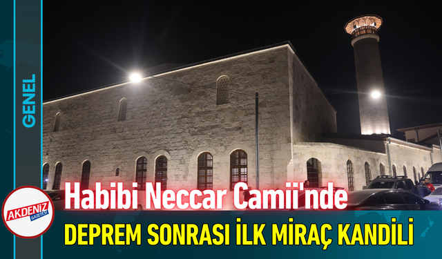 Habibi Neccar Camii'nde Deprem Sonrası İlk Miraç Kandili!