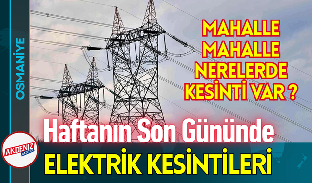 Haftanın Son Gününde Elektrik Kesintileri Hangi Mahallelerde?