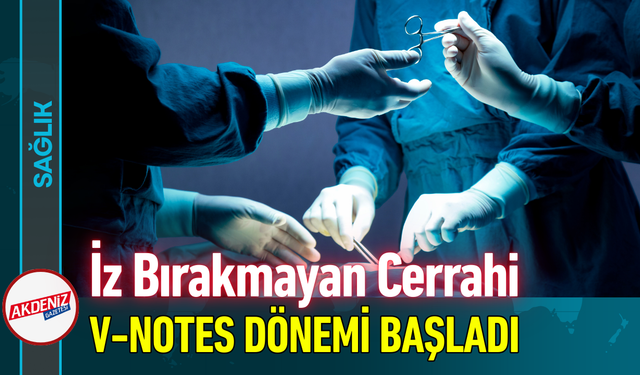 İz Bırakmayan Cerrahi V-NOTES Dönemi Başladı!
