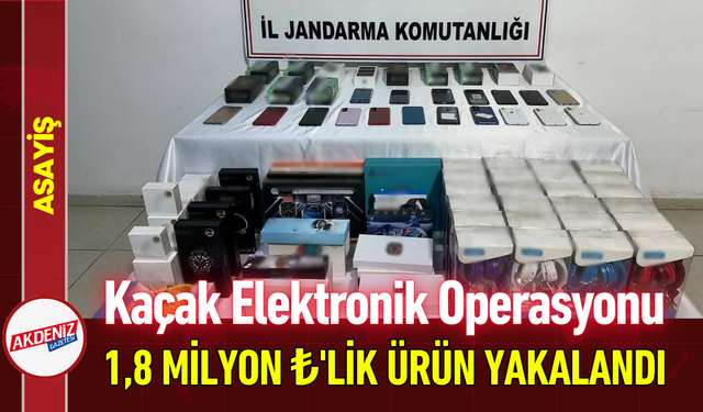 Kaçak Elektronik Operasyonu: 1,8 Milyon ₺ Ürün Yakalandı!