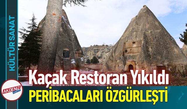 Kaçak Restoran Yıkıldı: Peribacaları Özgürleşti