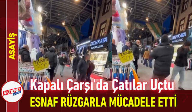 Kapalı Çarşı'da Çatılar Uçtu: Esnaf Rüzgarla Mücadele Etti!