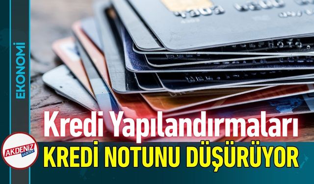 Kredi Yapılandırmaları Kredi Notunu Düşürüyor!