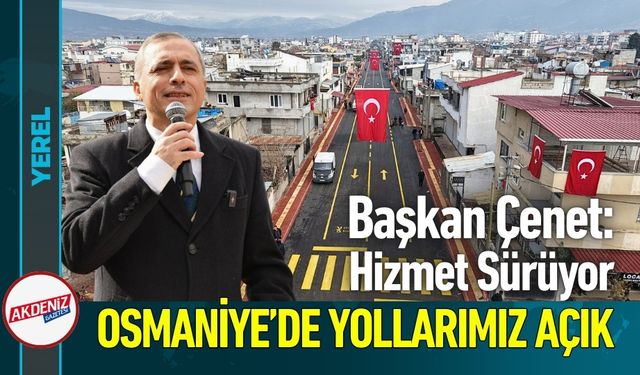 Osmaniye’de Başkan Çenet: 21 Ayda 116 Km Yol