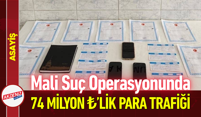 Mali Suç Operasyonunda 74 Milyon ₺’lik Para Trafiği!