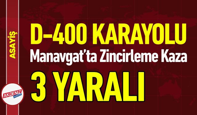 Manavgat’ta Zincirleme Kaza: 3 Yaralı
