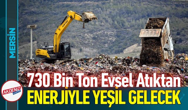 Mersin’de 730 Bin Ton Atıktan Enerjiyle Yeşil Gelecek