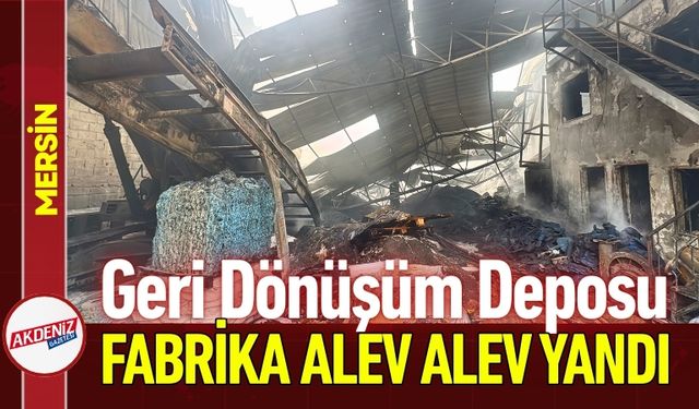 Mersin’de Geri Dönüşüm Deposunda Yangın