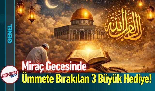 Miraç Gecesinde Ümmete Bırakılan 3 Büyük Hediye!