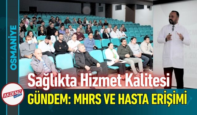 Osmaniye'de Sağlıkta Hizmet Kalitesi Konuşuldu