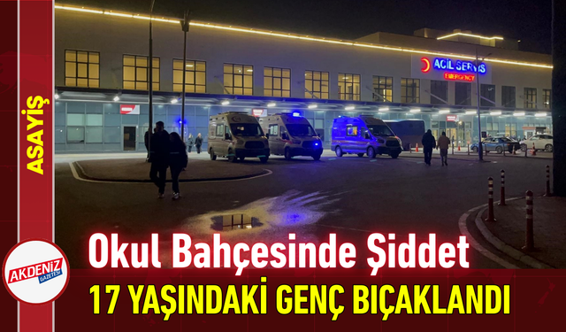 Okul Bahçesinde Şiddet: 17 Yaşındaki Genç Bıçaklandı!