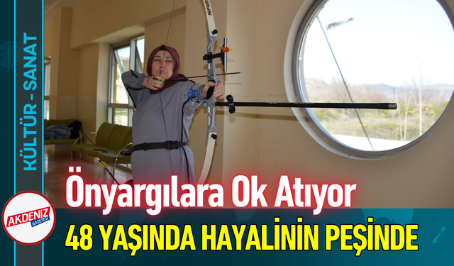 Önyargılara Ok Atıyor: 48 Yaşında Hayalinin Peşinde!