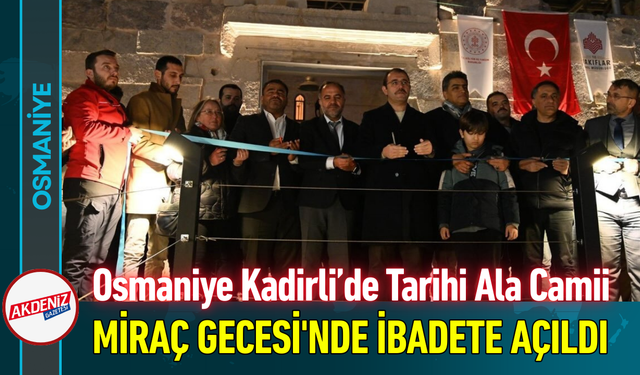 Osmaniye Kadirli’de Tarihi Ala Camii Miraç Gecesi'nde İbadete Açıldı!