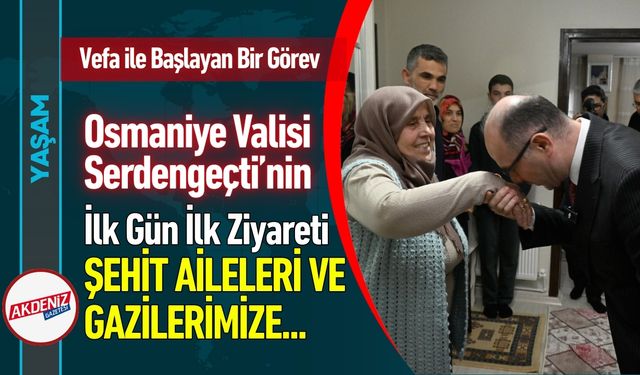 Osmaniye Valisi Serdengeçti'den Vefa ile Başlayan Görev...