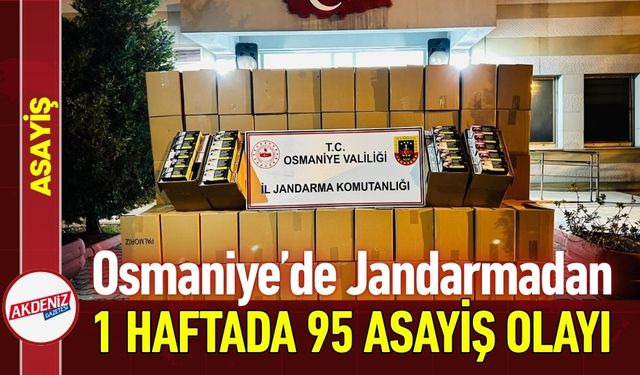 Osmaniye’de Jandarmadan 1 Haftada 95 Asayiş Olayı