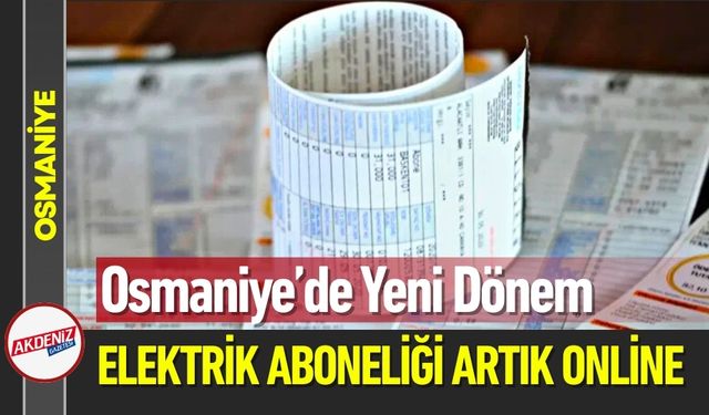 Osmaniye’de Elektrik Aboneliğinde Yeni Dönem Başlıyor