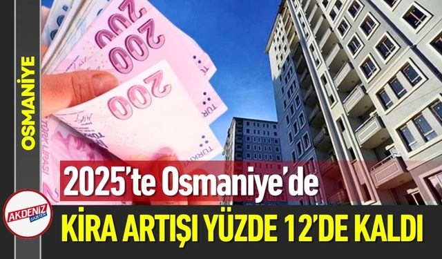 Osmaniye’de Kira Artışı Türkiye Ortalamasının Altında Kaldı