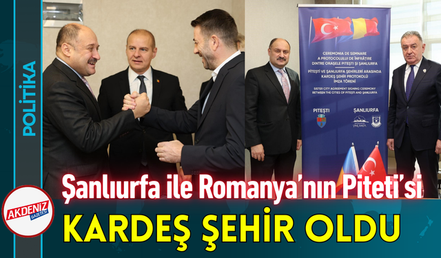 Şanlıurfa ile Romanya’nın Piteti Kenti Kardeş Şehir Oldu!