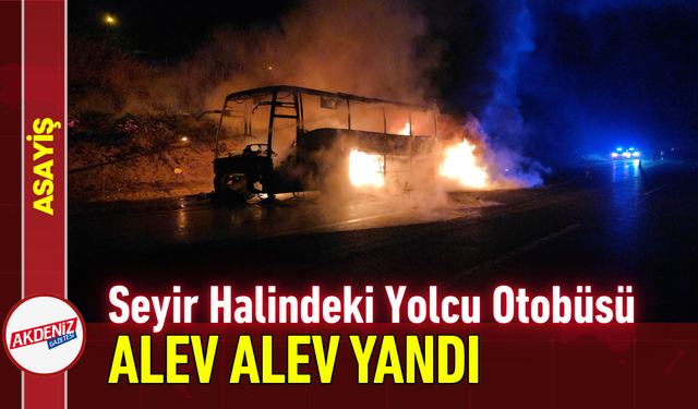 Seyir Halindeki Yolcu Otobüsü Alev Alev Yandı!