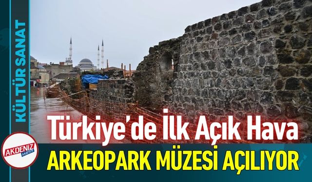 Türkiye'de İlk Açık Hava Arkeopark Müzesi Açılıyor