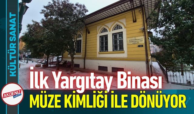 Türkiye'nin İlk Yargıtay Binası Müze Kimliği İle Dönüyor