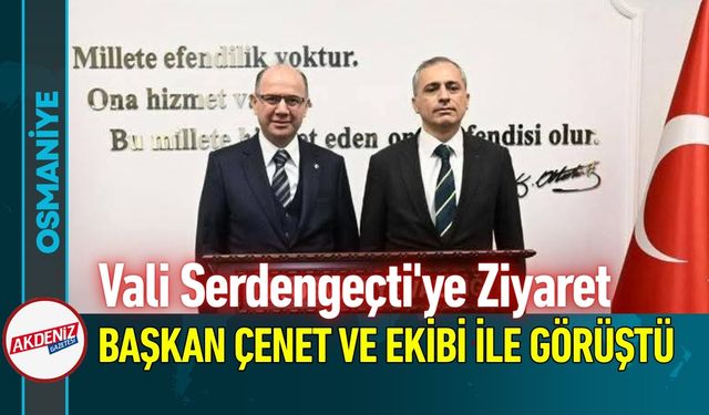 Osmaniye Valisi Serdengeçti, Başkan Çenet İle Görüştü