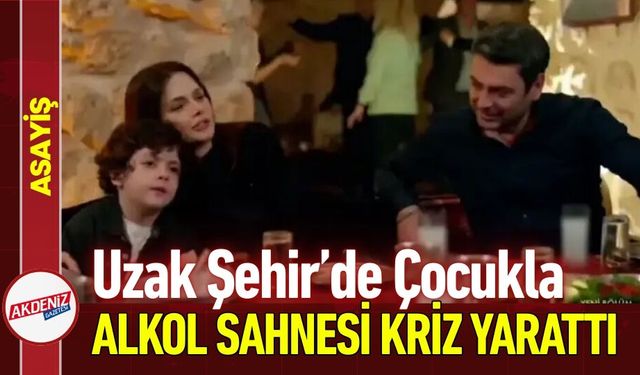 Uzak Şehir’de Alkol Sahnesi Kriz Yarattı
