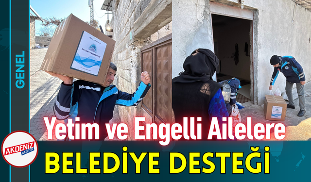 Yetim ve Engelli Ailelere Belediye Desteği!