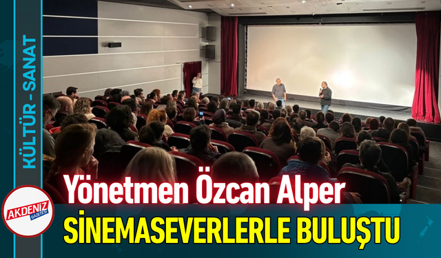 Yönetmen Özcan Alper Sinemaseverlerle Buluştu!