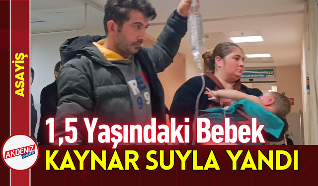 1,5 Yaşındaki Bebek Kaynar Suyla Yandı!