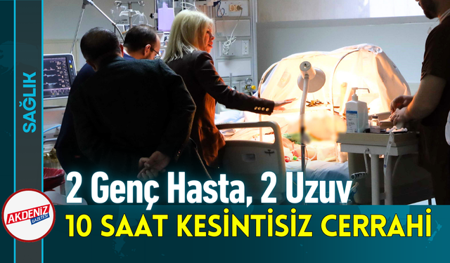 2 Genç Hasta, 2 Uzuv, 10 Saat Kesintisiz Cerrahi!