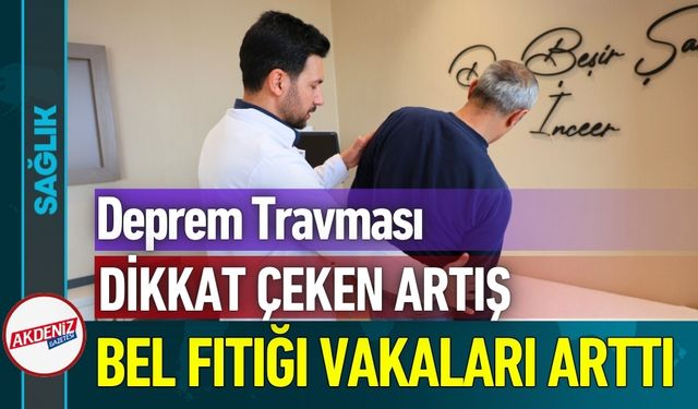 Deprem Sonrası Bel Fıtığı Vakalarında Dikkat Çeken Artış