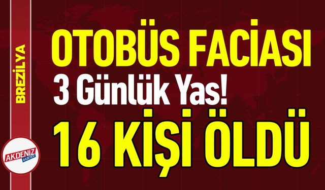 Brezilya'da Otobüs Faciası: 16 Ölü, 3 Günlük Yas!