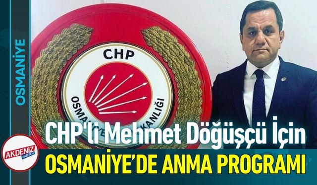 Osmaniye’de CHP'li Mehmet Döğüşçü İçin Anma Programı