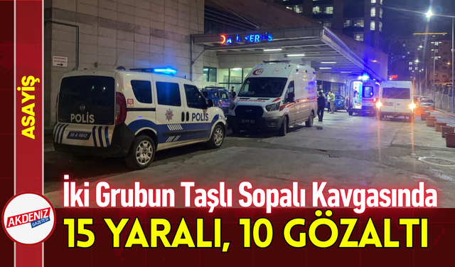 İki Grubun Taşlı Sopalı Kavgasında 15 Yaralı, 10 Gözaltı!