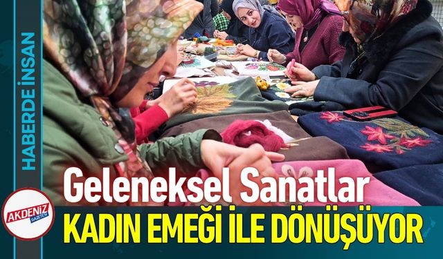 Kadın Emeği Geleneksel Sanatlarla Ekonomiye Dönüşüyor