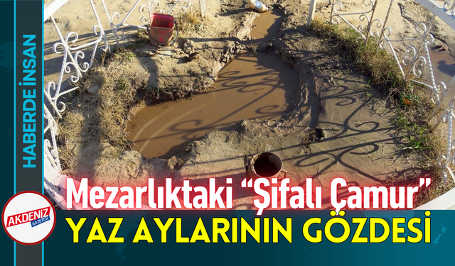 Mezarlıktaki “Şifalı Çamur” Yaz Aylarının Gözdesi!