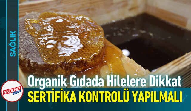 Organik Gıdada Hilelere Dikkat: Sertifika Kontrolü Yapılmalı