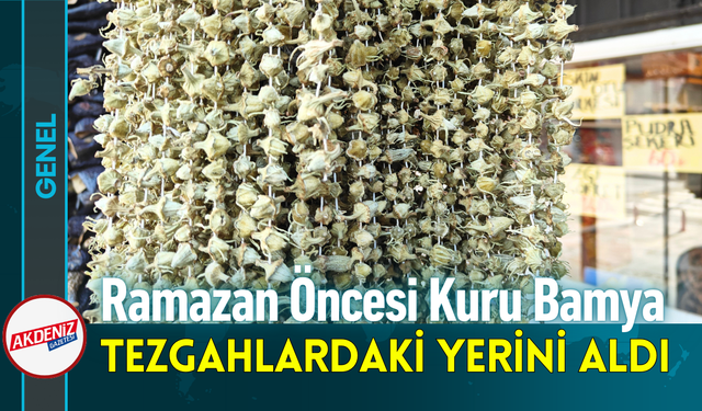 Ramazan Öncesi Kuru Bamya Tezgâhlardaki Yerini Aldı!