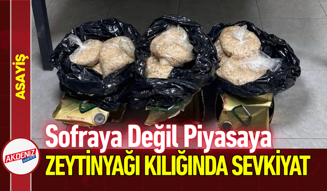 Sofraya Değil Piyasaya: Zeytinyağı Kılığında Sevkiyat!