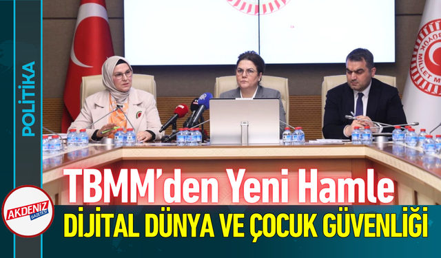 TBMM’den Yeni Hamle: Dijital Dünya ve Çocuk Güvenliği!