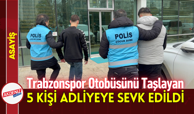 Trabzonspor Otobüsünü Taşlayan 5 Kişi Adliyeye Sevk Edildi!