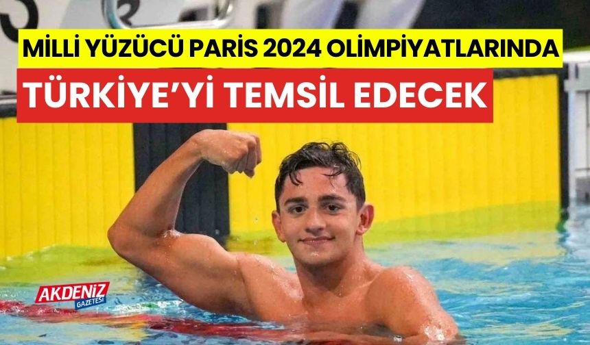Milli yüzücü, Paris 2024 Olimpiyat Oyunları’nda, Türkiye'yi temsil edecek