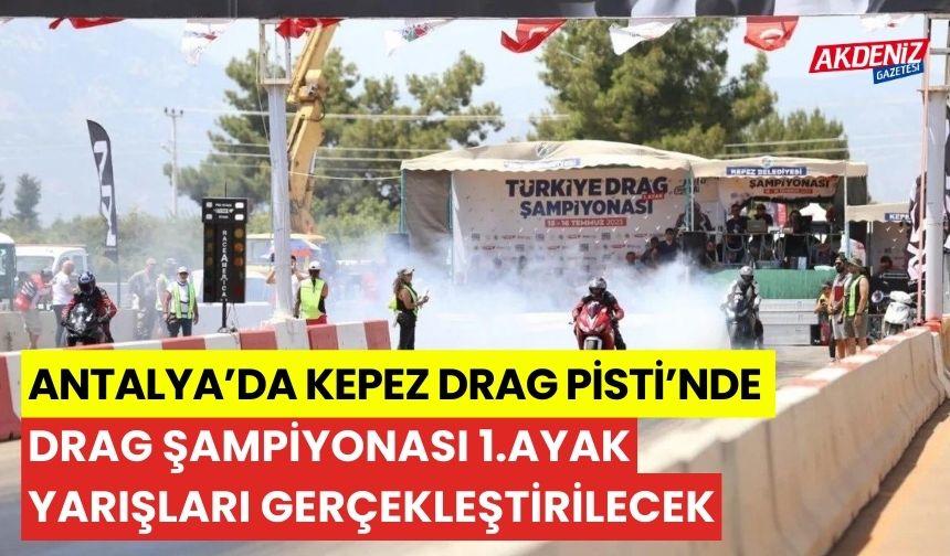 Antalya’da Kepez Drag Pisti’nde, Drag Şampiyonası 1. Ayak Yarışları gerçekleştirilecek