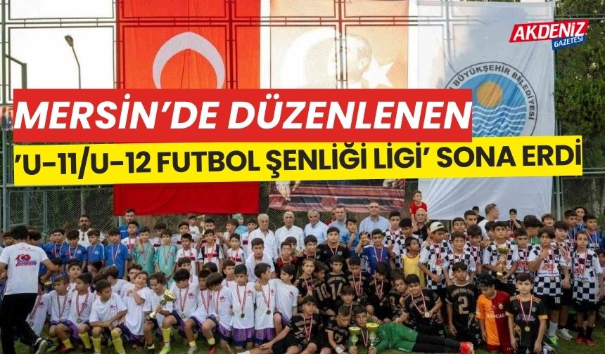 Mersin’de düzenlenen ’U-11/U-12 Futbol Şenliği Ligi’ sona erdi