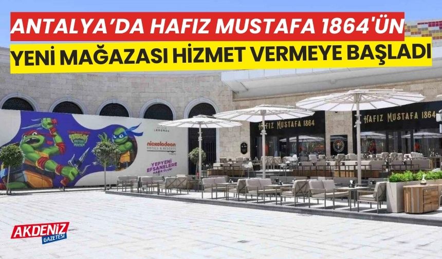 Antalya’da, Hafız Mustafa 1864’ün yeni mağazası açıldı