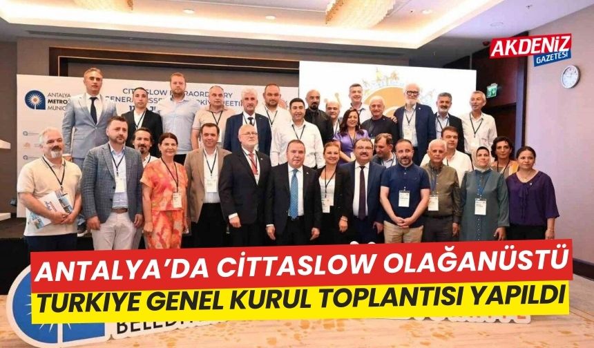 Antalya’da, Cittaslow Olağanüstü Türkiye Genel Kurul Toplantısı yapıldı